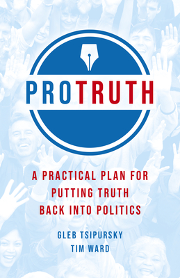 Pro Truth: A Practical Plan for Putting Truth Back Into Politics cover