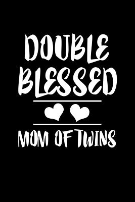 Mom Of Twins Quotes Double Blessed Mom Of Twins: Family Collection By Not A Book | Goodreads