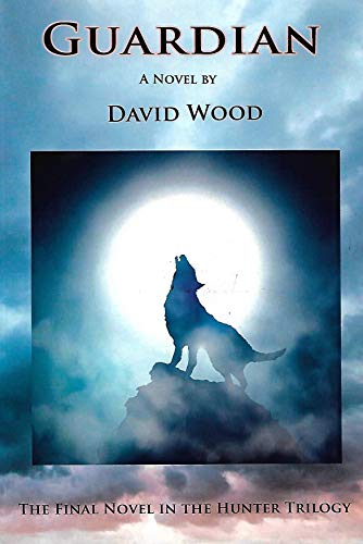 Guardian: The Story of a Wolf (Hunter Trilogy Book 3) by David Wood ...