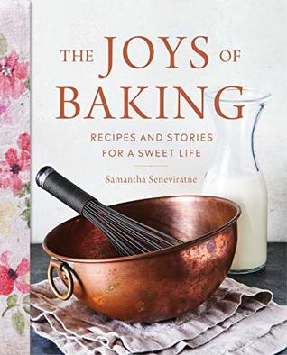 The Joys of Baking: Recipes and Stories for a Sweet Life
