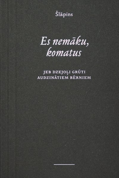 Es nemāku, komatus jeb dzejoļi grūti audzinātiem bērniem