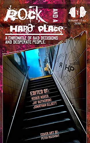 Rock and a Hard Place: Issue 1, Summer/Fall 2019: A Chronicle of Bad Decisions and Desperate People