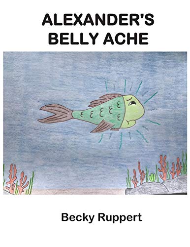 Alexander's Belly Ache by Becky Ruppert | Goodreads