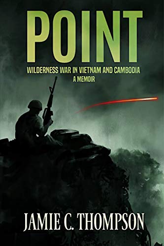 POINT: WILDERNESS WAR IN VIETNAM AND CAMBODIA - A MEMOIR