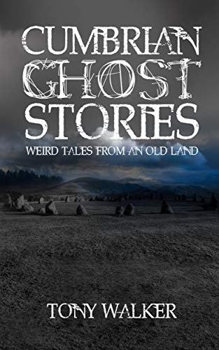 Cumbrian Ghost Stories: Weird Tales from an Old Land