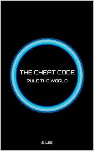 The Cheat Code: Rule the World by S. Lee | Goodreads