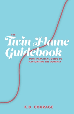 The Twin Flame Guidebook: Your Practical Guide to Navigating the ...