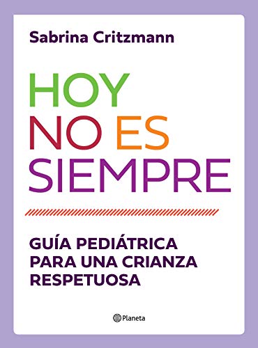 Hoy no es siempre: Guía práctica para una crianza respetuosa