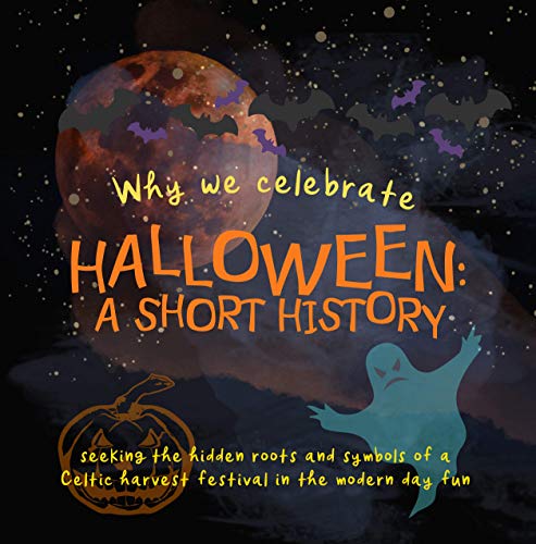 Why We Celebrate Halloween: A Short History: Seeking the hidden roots