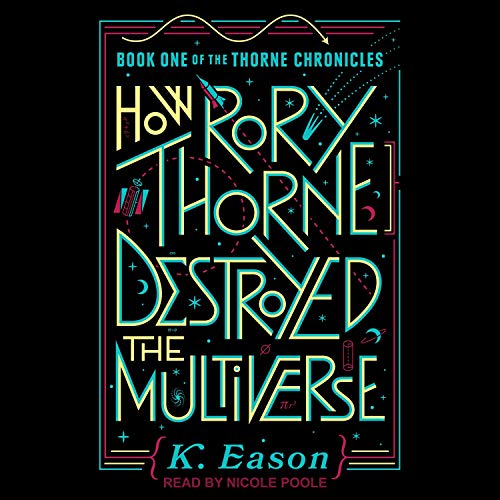 How Rory Thorne Destroyed the Multiverse (The Thorne Chronicles, #1)
