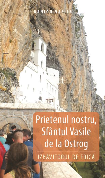 Prietenul nostru, Sfantul Vasile de la Ostrog. Izbavitorul de frica