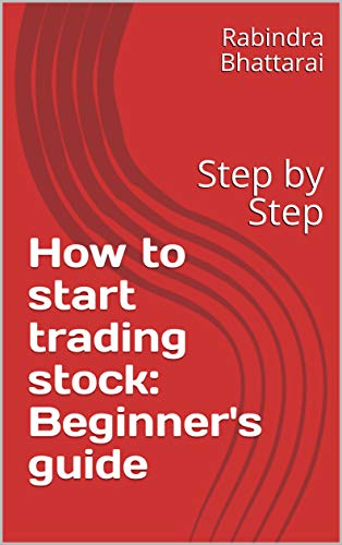 How to start trading stock: Beginner's guide: Step by Step by Rabindra ...