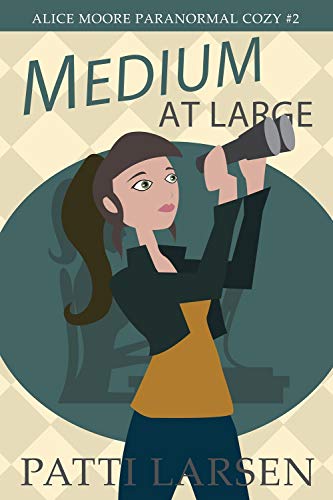 Medium at Large (Alice Moore Mysteries Book 2) by Patti Larsen | Goodreads