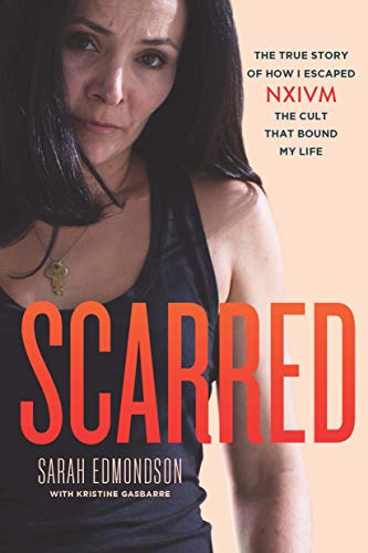 Scarred: The True Story of How I Escaped NXIVM the Cult That Bound My Life