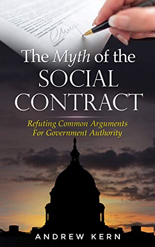 The Myth of the Social Contract: Refuting Common Arguments for Government Authority