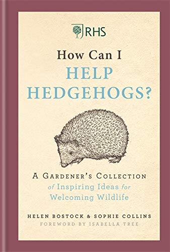 RHS How Can I Help Hedgehogs?: A Gardener’s Collection of Inspiring Ideas for Welcoming Wildlife