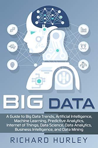 Big Data: A Guide to Big Data Trends, Artificial Intelligence, Machine ...