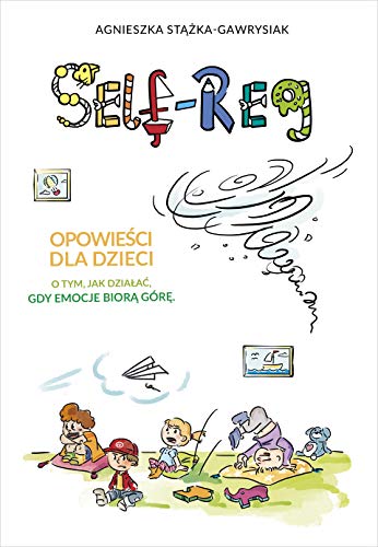 Self-Reg. Opowieści dla dzieci o tym, jak działać, gdy emocje biorą górę