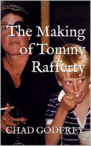 The Making of Tommy Rafferty by Chad Godfrey | Goodreads