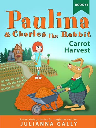 Carrot Harvest: Paulina and Charles the Rabbit, Adventures by Julianna ...
