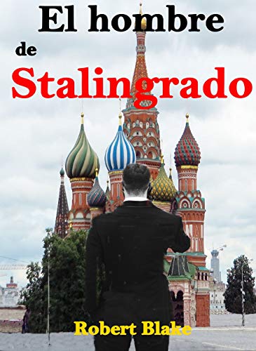El hombre de Stalingrado: Novela Histórica
