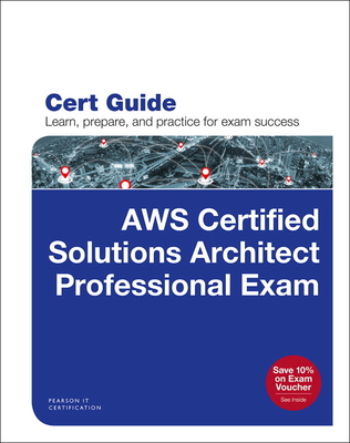 Aws Certified Solutions Architect Professional Exam Cert Guide by ...