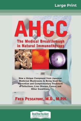 Ahcc: The Medical Breakthrough in Natural Immunotherapy by Fred