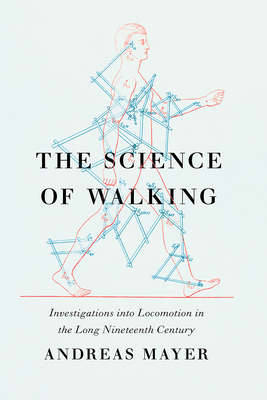 The Science of Walking: Investigations into Locomotion in the Long Nineteenth Century