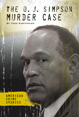 The O. J. Simpson Murder Case by Todd Kortemeier Goodreads