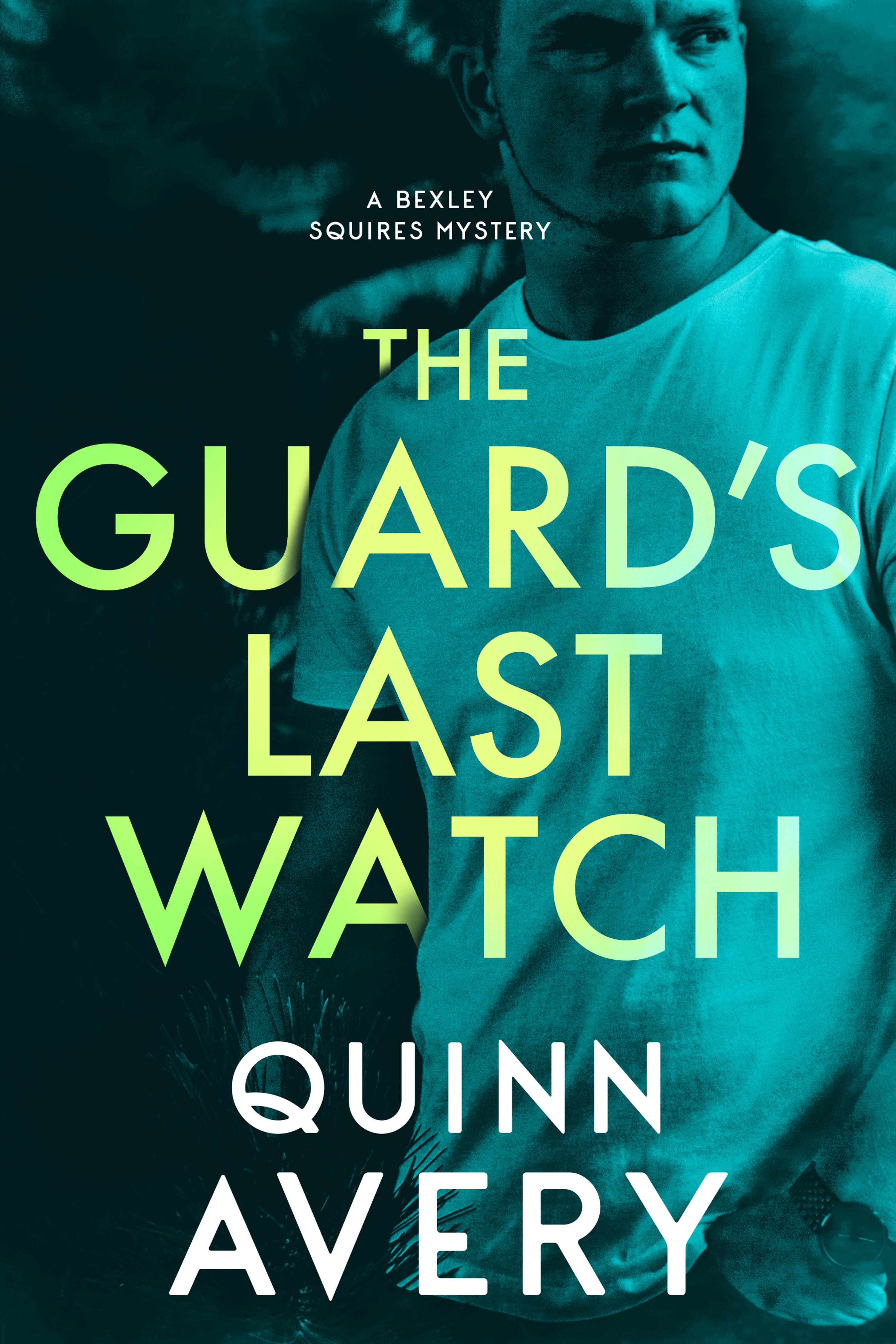 The Guard's Last Watch (A Bexley Squires Mystery 3) by Quinn Avery(03)