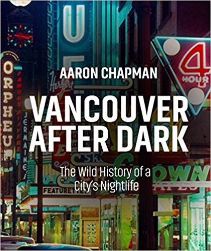 Vancouver After Dark: The Wild History of a City's Nightlife