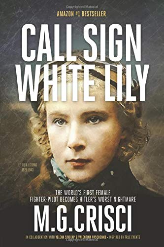 Call Sign, White Lily: The Life and Loves of the World's First Female Fighter Pilot