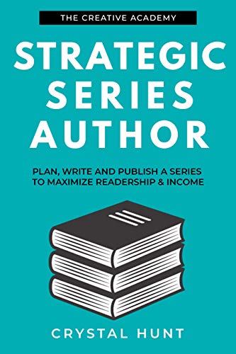 Strategic Series Author: Plan, write and publish a series to maximize readership & income