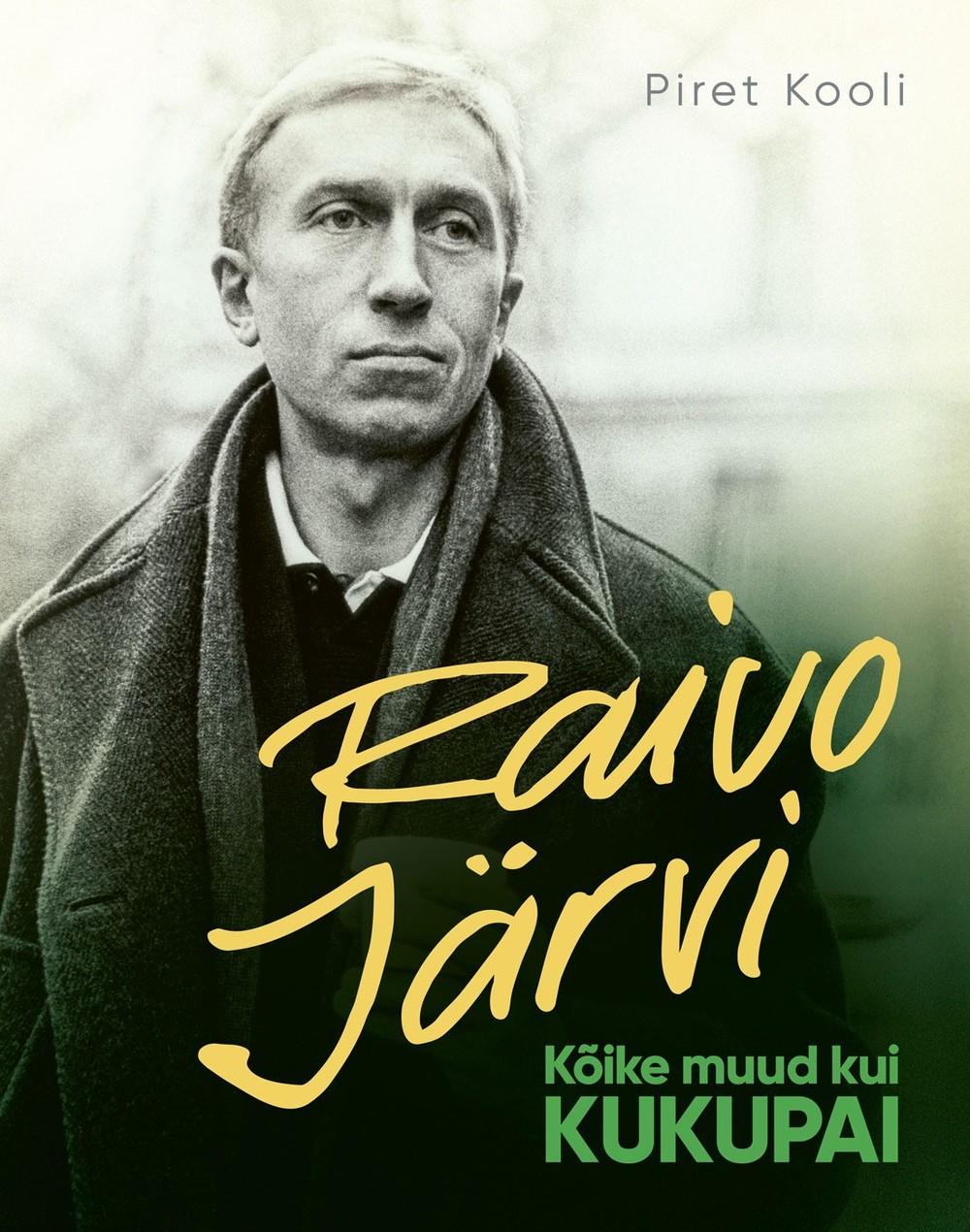 Raivo Järvi. Kõike muud kui kukupai