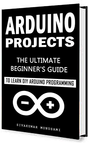 Arduino projects: The Ultimate Beginner's Guide to Learn DIY Arduino ...