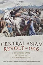 The Central Asian Revolt of 1916 A Collapsing Empire in the Age of War