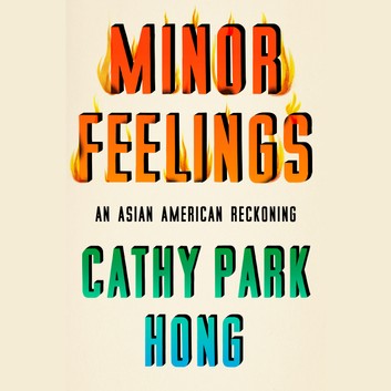 Minor Feelings: An Asian American Reckoning