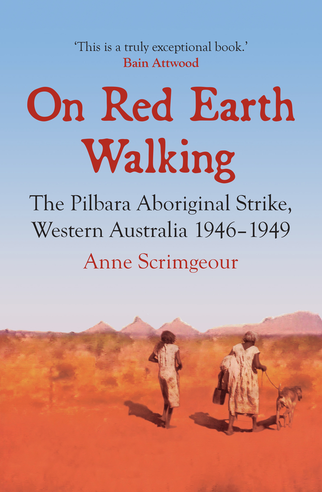 On Red Earth Walking: The Pilbara Aboriginal Strike, Western Australia 1946–1949