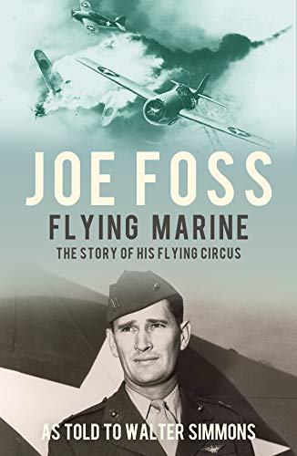 Joe Foss Flying Marine: The Story of his Flying Circus