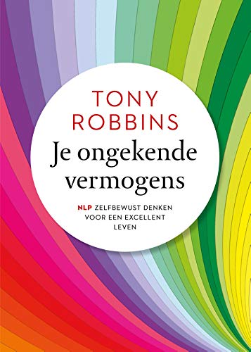Je ongekende vermogens: NLP: zelfbewust denken voor een excellent leven