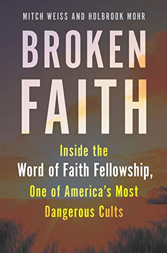 Broken Faith: Inside the Word of Faith Fellowship, One of America's Most Dangerous Cults
