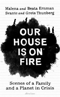 Our House is on Fire: Scenes of a Family and a Planet in Crisis