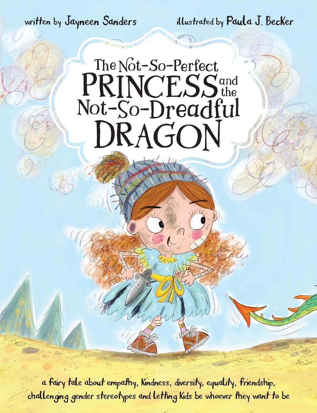 The Not-So-Perfect Princess and the Not-So-Dreadful Dragon: A Fairy Tale About Empathy, Kindness, Diversity, Equality, Friendship & Challenging Gender Stereotypes