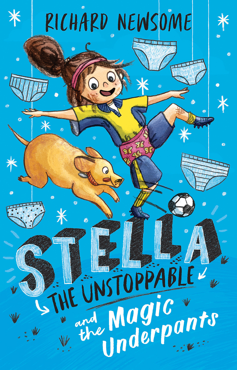 Stella the Unstoppable and the Magic Underpants by Richard Newsome