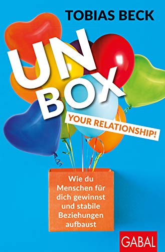 Unbox your Relationship!: Wie du Menschen für dich gewinnst und stabile Beziehungen aufbaust
