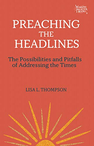 Preaching the Headlines: The Possibilities and Pitfalls of Addressing the Times