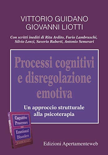 Processi cognitivi e disregolazione emotiva: Un approccio strutturale alla psicoterapia
