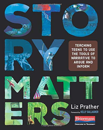 Story Matters: Teaching Teens to Use the Tools of Narrative to Argue and Inform