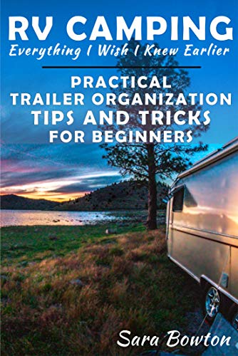 RV Camping Everything I Wish I Knew Earlier: Practical Trailer Organization Tips and Tricks for Beginners