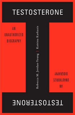 Testosterone: An Unauthorized Biography